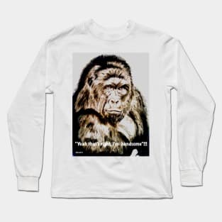 Yeah, that's right...I'm handsome Long Sleeve T-Shirt